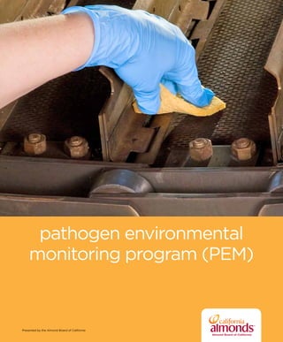 pathogen environmental
monitoring program (PEM)
Presented by the Almond Board of California
 