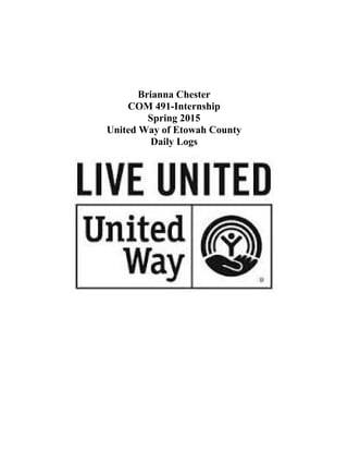 Brianna Chester
COM 491-Internship
Spring 2015
United Way of Etowah County
Daily Logs
 
