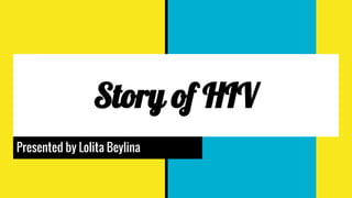 Story of HIV
Presented by Lolita Beylina
 