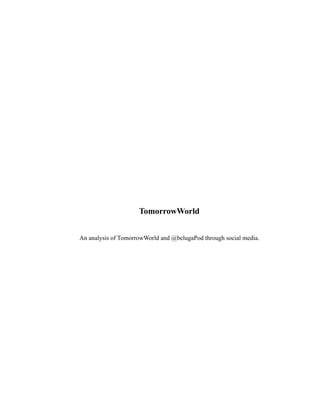 TomorrowWorld
An analysis of TomorrowWorld and @belugaPod through social media.
 