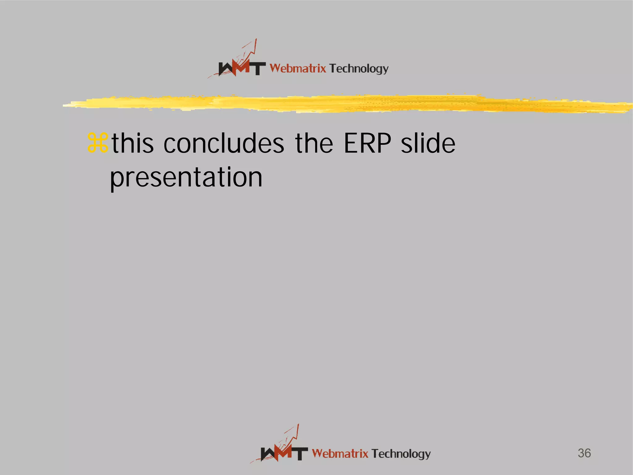this concludes the ERP slide
presentation
36
this concludes the ERP slide
 