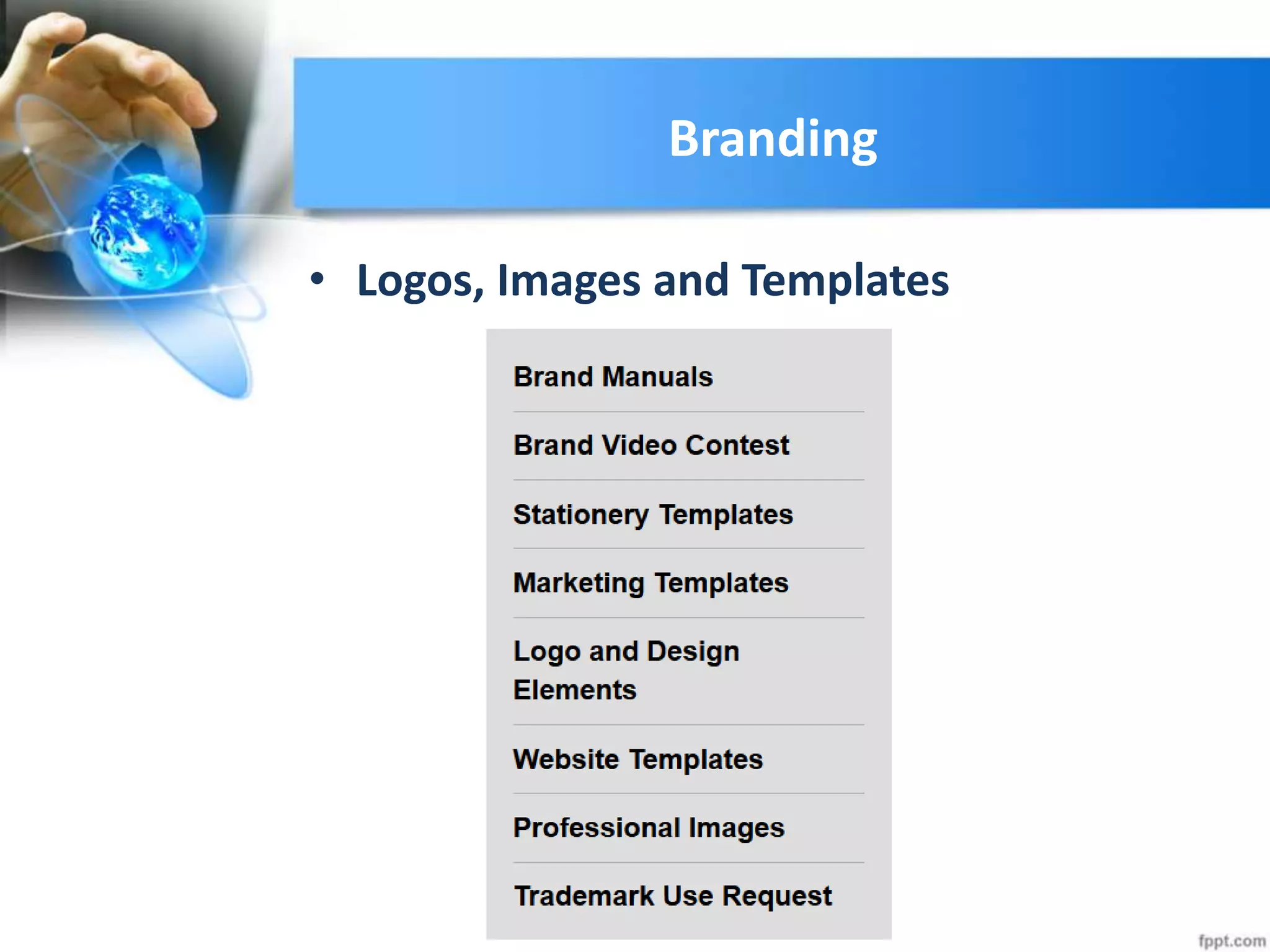 Branding
• Logos, Images and Templates
 