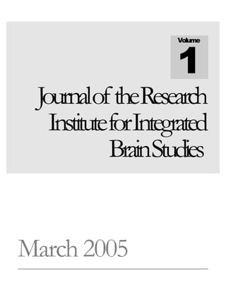 JournaloftheResearch
InstituteforIntegrated
BrainStudies
March 2005
Volume
1
 