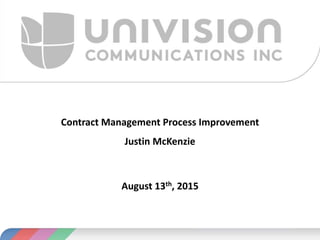 Contract Management Process Improvement
Justin McKenzie
August 13th, 2015
 