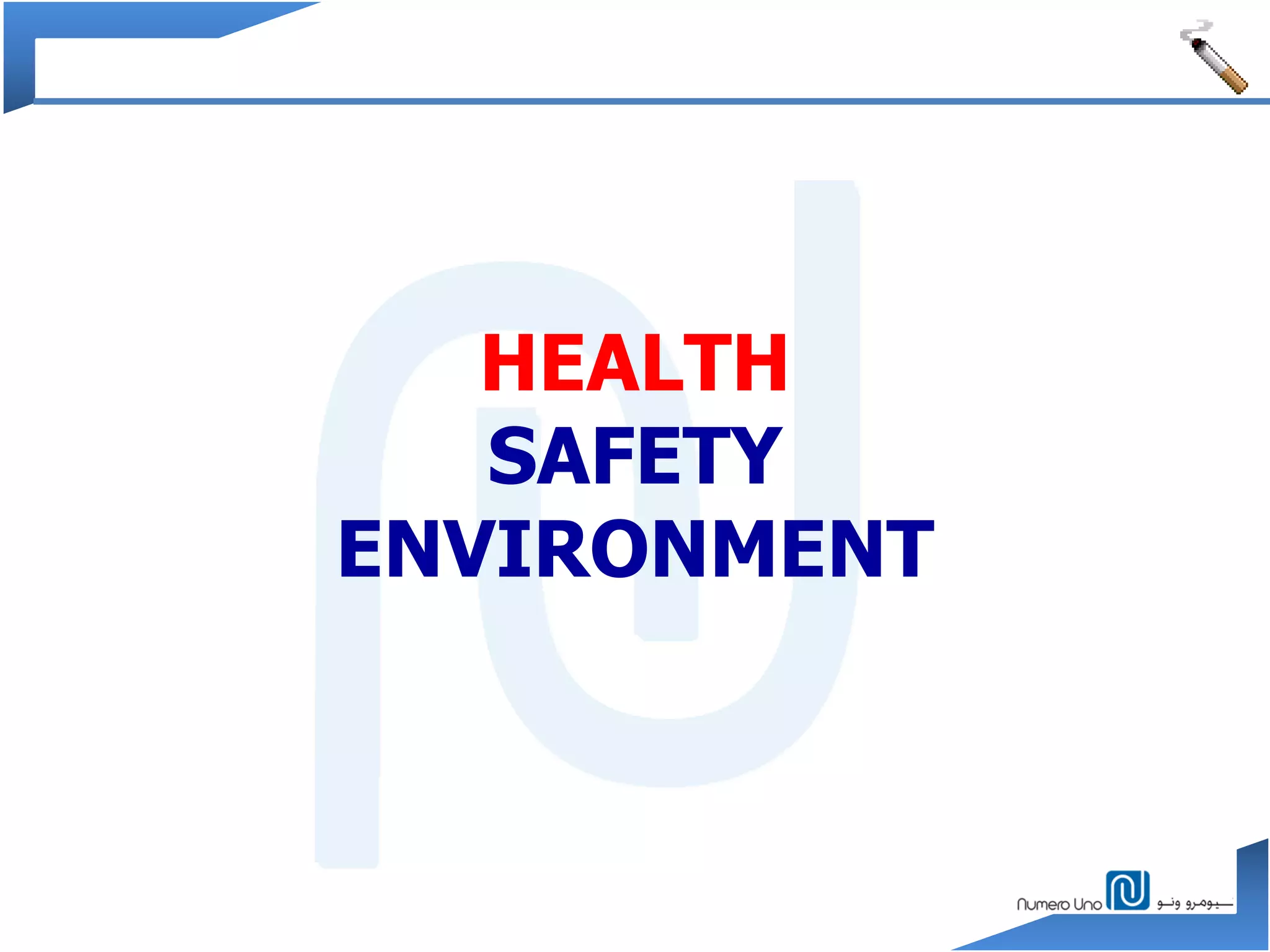 HEALTH
SAFETY
ENVIRONMENT
 