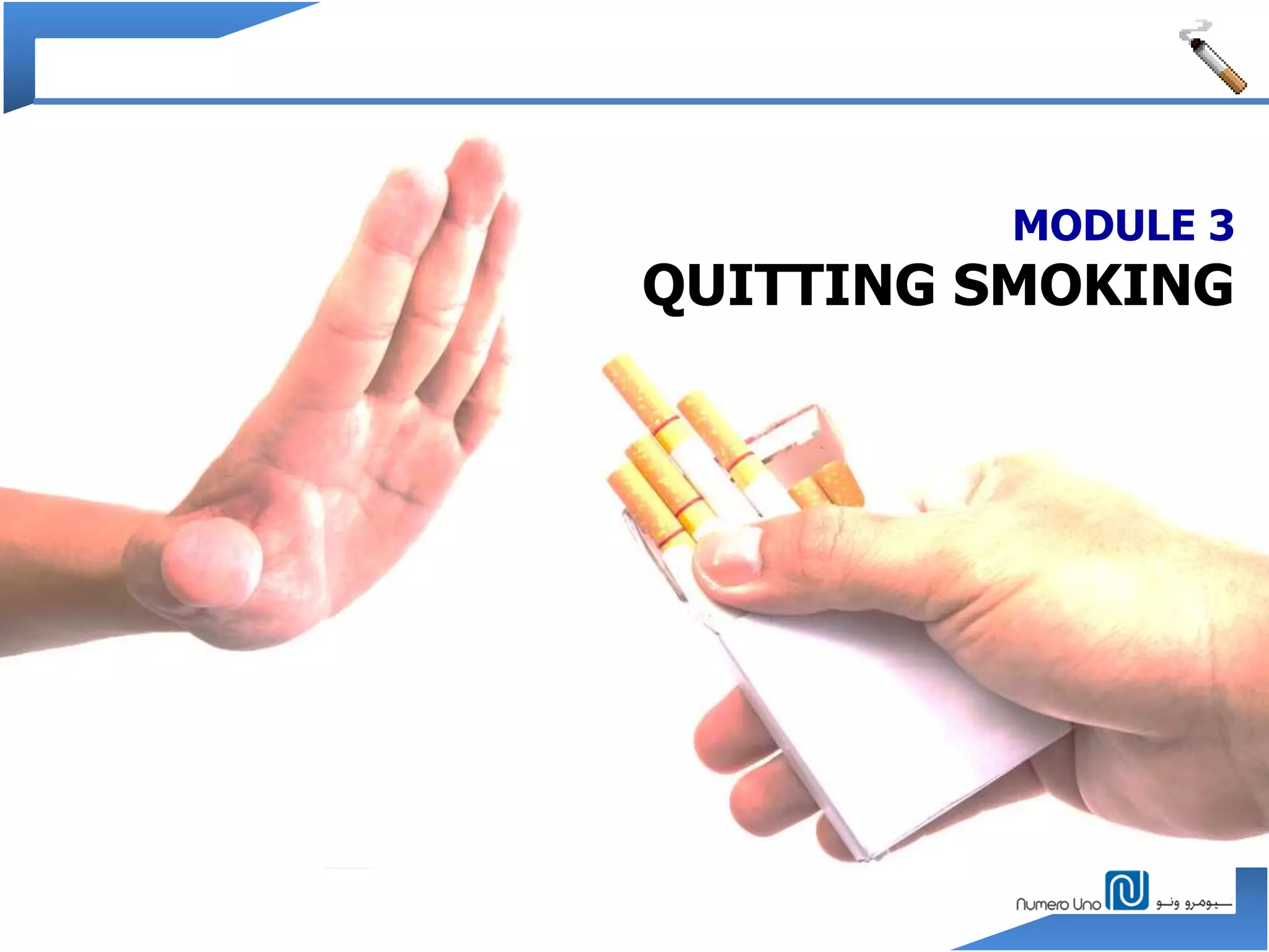 MODULE 3
QUITTING SMOKING
 