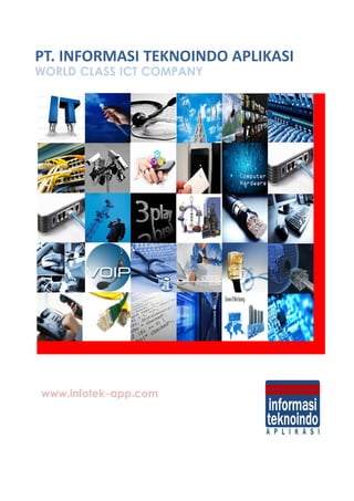 PT. INFORMASI TEKNOINDO APLIKASI
WORLD CLASS ICT COMPANY
www.infotek-app.com
 