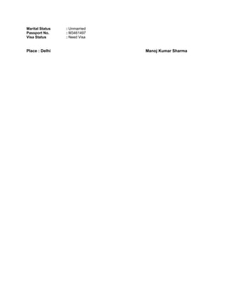 Marital Status : Unmarried
Passport No. : M3461497
Visa Status : Need Visa
Place : Delhi Manoj Kumar Sharma
 