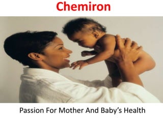 Chemiron
Passion For Mother And Baby’s Health
 