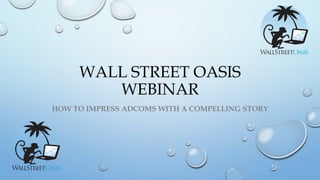 WALL STREET OASIS
WEBINAR
HOW TO IMPRESS ADCOMS WITH A COMPELLING STORY
 
