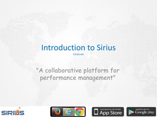 Introduction to Sirius
Corporate
"A collaborative platform for
performance management"
 