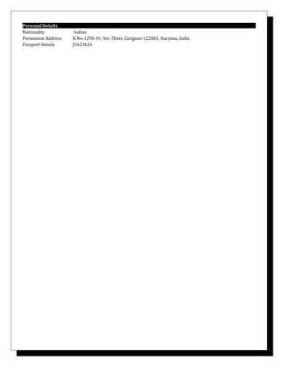 Personal Details
Nationality Indian
Permanent Address H.No-1290-91, Sec-7Extn, Gurgaon-122001, Haryana, India
Passport Details J5423424
 