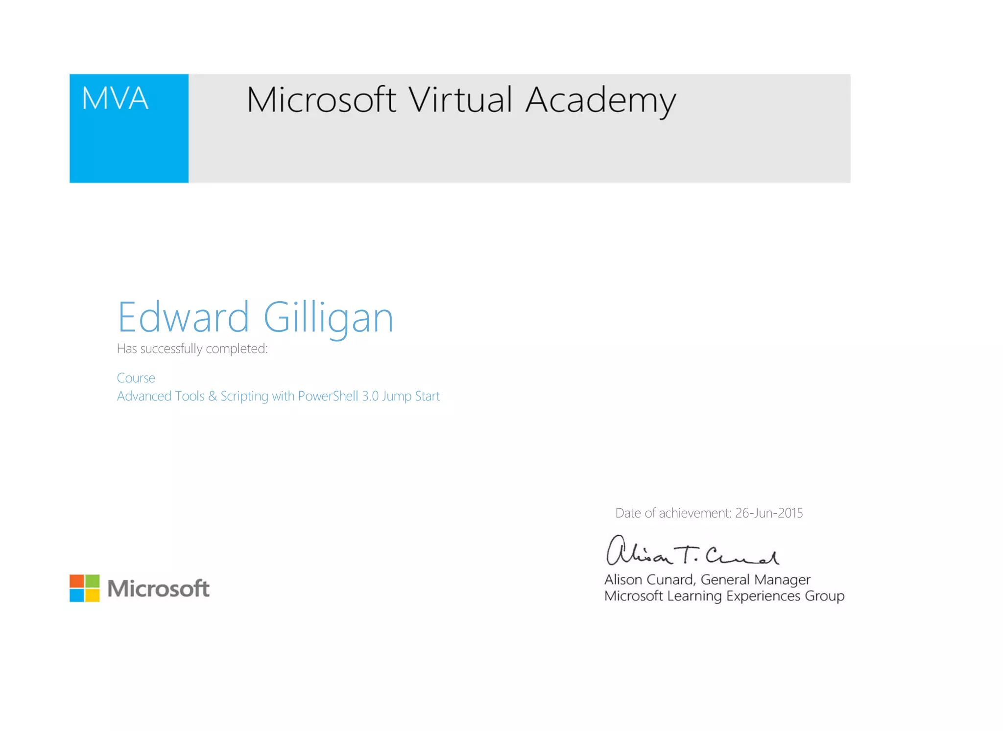 Edward GilliganHas successfully completed:
Course
Advanced Tools & Scripting with PowerShell 3.0 Jump Start
Date of achievement: 26-Jun-2015
