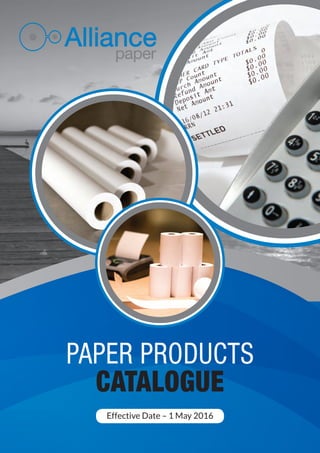 PAPER PRODUCTS
CATALOGUE
Effective Date – 1 May 2016
 