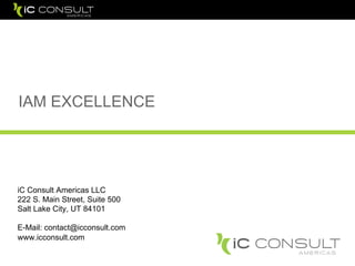 IAM EXCELLENCE
iC Consult Americas LLC
222 S. Main Street, Suite 500
Salt Lake City, UT 84101
E-Mail: contact@icconsult.com
www.icconsult.com