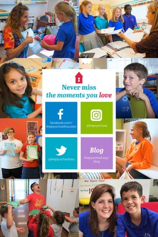Never miss
the moments you love
facebook.com/
thejoyschoolhouston
Blog
thejoyschool.org/
blog
@thejoyschool
@thejoyschoolhou
 