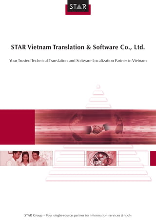 STAR Vietnam Translation & Software Co., Ltd.
Your Trusted Technical Translation and Software Localization Partner in Vietnam
STAR Group – Your single-source partner for information services & tools
 