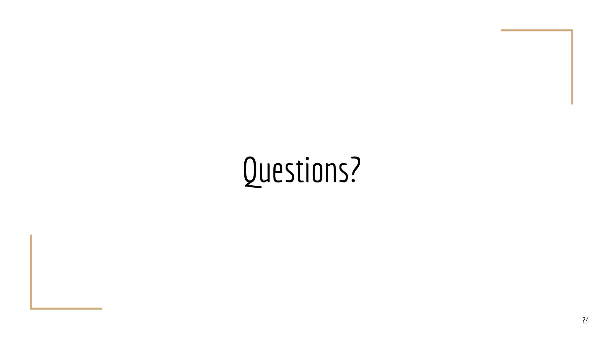 Questions?
24
 