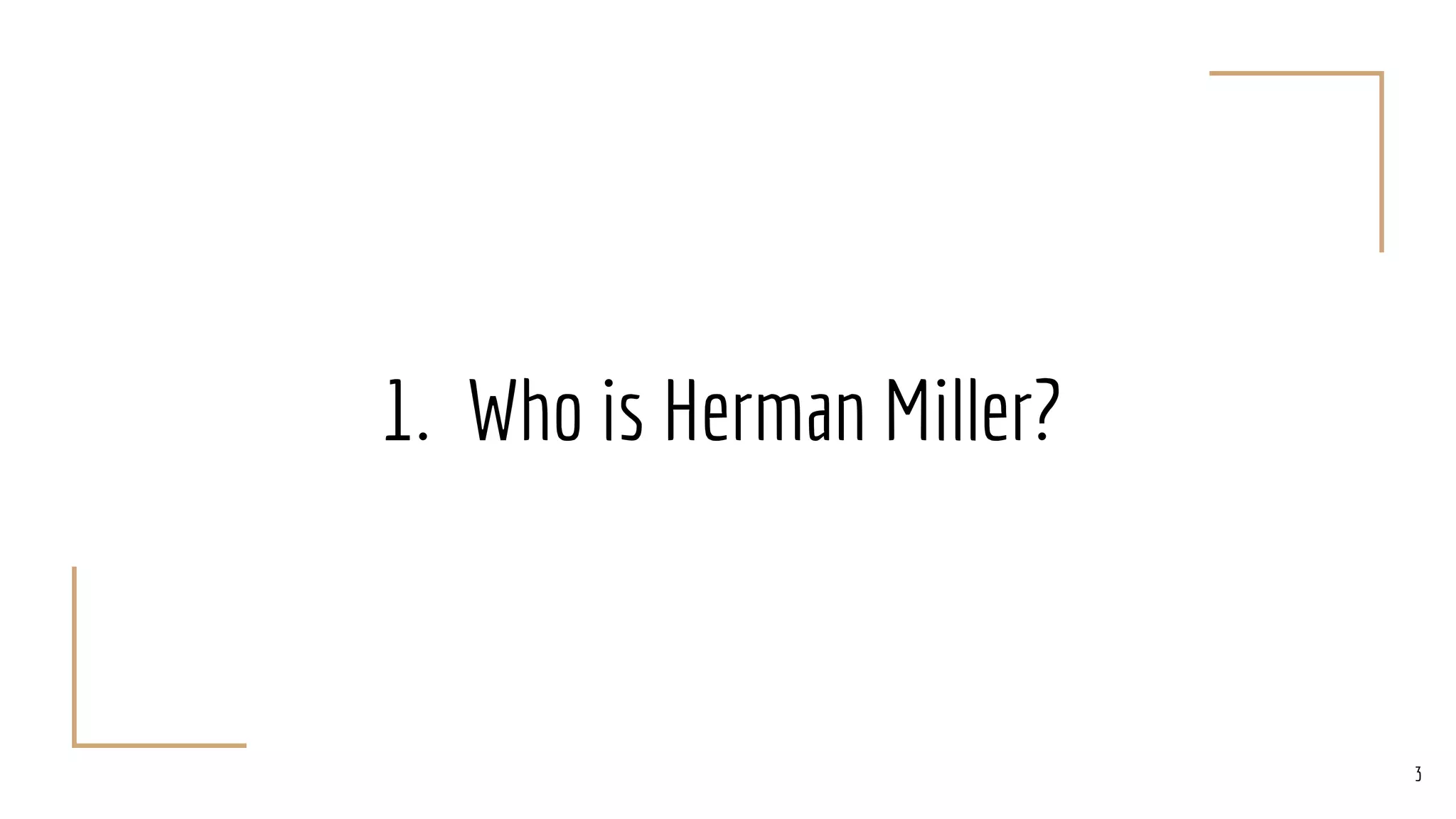 1. Who is Herman Miller?
3
 