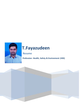 T.Fayazudeen
Resume
Profession: Health, Safety & Environment (HSE)
 