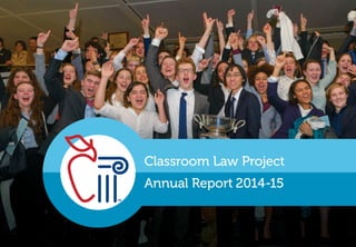Annual Report 2014-15
Classroom Law Project
TM
 