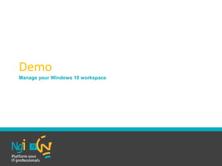 Demo
Manage your Windows 10 workspace
 