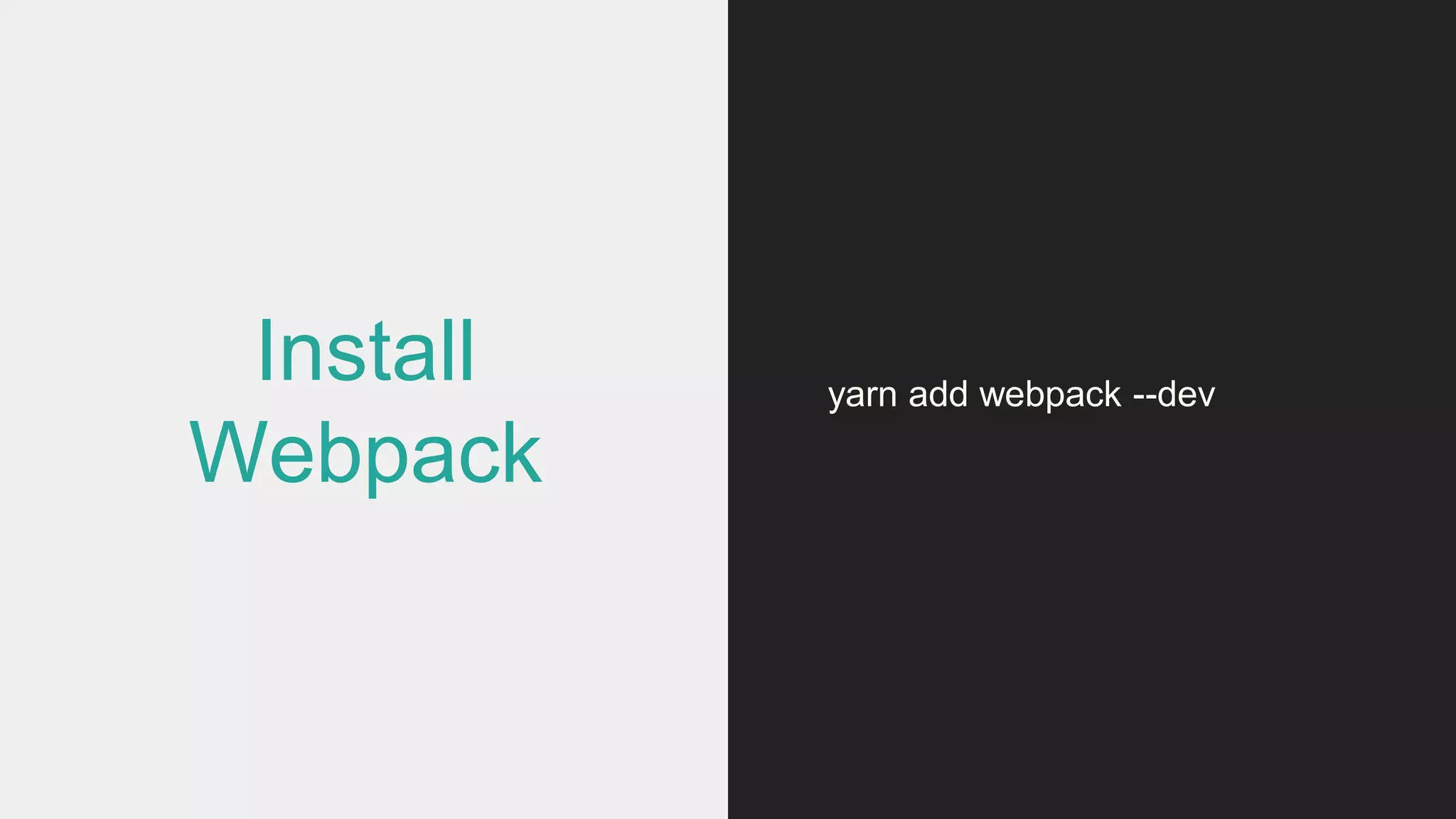 Install
Webpack
yarn add webpack --dev
 