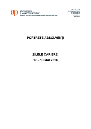 PORTRETE ABSOLVENȚI
ZILELE CARIEREI
17 – 19 MAI 2016
 