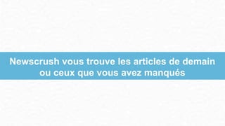 Newscrush vous trouve les articles de demain
ou ceux que vous avez manqués
 