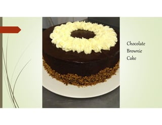 Chocolate
Brownie
Cake