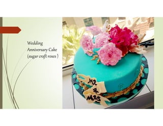 Wedding
Anniversary Cake
(sugar craft roses )