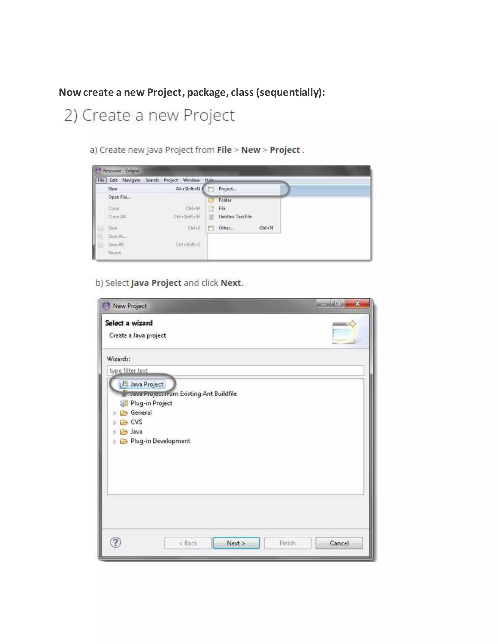 Now create a new Project, package, class (sequentially):
 