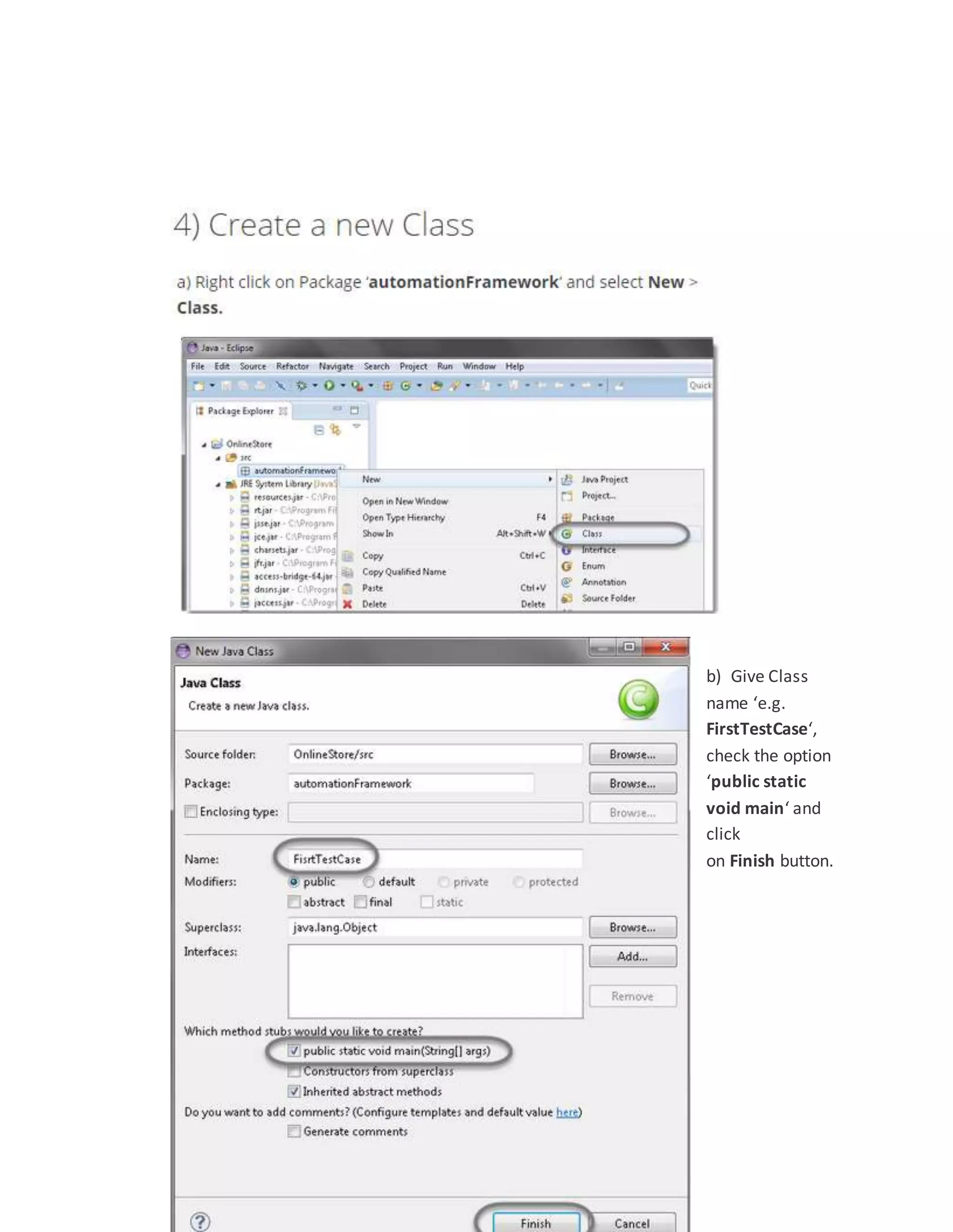 b) Give Class
name ‘e.g.
FirstTestCase‘,
check the option
‘public static
void main‘ and
click
on Finish button.
 