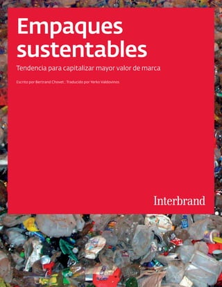 Empaques
sustentables
Tendencia para capitalizar mayor valor de marca
Escrito por Bertrand Chovet ; Traducido por Yerko Valdovinos
 