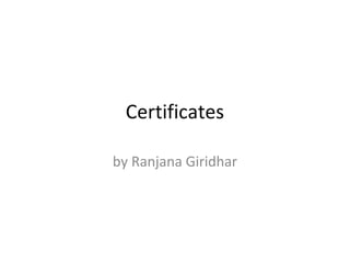 Certificates
by Ranjana Giridhar
 