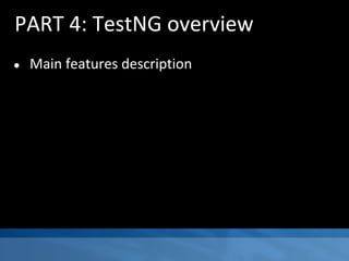 PART 4: TestNG overview
● Main features description
 