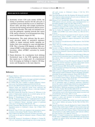 RESEARCH IN CONTEXT
1. Systematic review: Cell cycle reentry (CCR), the
reentry of postmitotic neurons into the cell cycle, is
a prelude to neuron death that occurs in Alzheimer’s
disease (AD), and along with synaptic dysfunction,
accounts for the learning and memory deﬁcits associ-
ated with the disorder. This study was initiated to un-
ravel the pathogenic signaling network that causes
CCR, and by extension, to reveal potential new diag-
nostic and therapeutic targets for AD.
2. Interpretation: This study indicates that the previ-
ously described ability of amyloid-b oligomers
(AbOs) to impair neuronal insulin signaling un-
leashes their toxic potential to cause tau-dependent
CCR. This is because CCR depends on AbOs acti-
vating mTORC1 at the plasma membrane, but not at
lysosomes, where mTORC1 activation by insulin
blocks CCR.
3. Future directions: At a mechanistic level, deﬁning
biochemical steps in the CCR signaling network
that require tau is a major goal. At a translational
level, leveraging our ﬁndings to improve AD diag-
nostics and therapeutics is the main objective.
References
[1] Huang Y, Mucke L. Alzheimer mechanisms and therapeutic strategies.
Cell 2012;148:1204–22.
[2] Bloom GS. Amyloid-beta and tau: the trigger and bullet in Alzheimer
disease pathogenesis. JAMA Neurol 2014;71:505–8.
[3] de la Monte SM. Type 3 diabetes is sporadic Alzheimer’s disease:
mini-review. Eur Neuropsychopharmacol 2014;24:1954–60.
[4] Steen E, Terry BM, Rivera EJ, Cannon JL, Neely TR, Tavares R, et al.
Impaired insulin and insulin-like growth factor expression and
signaling mechanisms in Alzheimer’s disease—is this type 3 diabetes?
J Alzheimers Dis 2005;7:63–80.
[5] West MJ, Coleman PD, Flood DG, Troncoso JC. Differences in the
pattern of hippocampal neuronal loss in normal ageing and Alz-
heimer’s disease. Lancet 1994;344:769–72.
[6] Bussiere T, Giannakopoulos P, Bouras C, Perl DP, Morrison JH,
Hof PR. Progressive degeneration of nonphosphorylated neuroﬁla-
ment protein-enriched pyramidal neurons predicts cognitive impair-
ment in Alzheimer’s disease: stereologic analysis of prefrontal
cortex area 9. J Comp Neurol 2003;463:281–302.
[7] Arendt T, Bruckner MK, Mosch B, Losche A. Selective cell death of
hyperploid neurons in Alzheimer’s disease. Am J Pathol 2010;
177:15–20.
[8] Herrup K, Yang Y. Cell cycle regulation in the postmitotic neuron:
oxymoron or new biology? Nat Rev Neurosci 2007;8:368–78.
[9] Yang Y, Mufson EJ, Herrup K. Neuronal cell death is preceded by cell
cycle events at all stages of Alzheimer’s disease. J Neurosci 2003;
23:2557–63.
[10] Seward ME, Swanson E, Norambuena A, Reimann A, Cochran JN,
Li R, et al. Amyloid-beta signals through tau to drive ectopic neuronal
cell cycle re-entry in Alzheimer’s disease. J Cell Sci 2013;
126:1278–86.
[11] Varvel NH, Bhaskar K, Patil AR, Pimplikar SW, Herrup K, Lamb BT.
Abeta oligomers induce neuronal cell cycle events in Alzheimer’s dis-
ease. J Neurosci 2008;28:10786–93.
[12] Khurana V, Lu Y, Steinhilb ML, Oldham S, Shulman JM, Feany MB.
TOR-mediated cell-cycle activation causes neurodegeneration in a
Drosophila tauopathy model. Curr Biol 2006;16:230–41.
[13] Menon S, Dibble CC, Talbott G, Hoxhaj G, Valvezan AJ, Takahashi H,
et al. Spatial control of the TSC complex integrates insulin and nutrient
regulation of mTORC1 at the lysosome. Cell 2014;156:771–85.
[14] Saci A, Cantley LC, Carpenter CL. Rac1 regulates the activity of
mTORC1 and mTORC2 and controls cellular size. Mol Cell 2011;
42:50–61.
[15] Liu P, Gan W, Inuzuka H, Lazorchak AS, Gao D, Arojo O, et al. Sin1
phosphorylation impairs mTORC2 complex integrity and inhibits
downstream Akt signalling to suppress tumorigenesis. Nat Cell Biol
2013;15:1340–50.
[16] Xie J, Proud CG. Crosstalk between mTOR complexes. Nat Cell Biol
2013;15:1263–5.
[17] Oddo S. The role of mTOR signaling in Alzheimer disease. Front Bio-
sci 2012;4:941–52.
[18] Caccamo A, Magri A, Medina DX, Wisely EV, Lopez-Aranda MF,
Silva AJ, et al. mTOR regulates tau phosphorylation and degradation:
implications for Alzheimer’s disease and other tauopathies. Aging Cell
2013;12:370–80.
[19] Caccamo A, Majumder S, Richardson A, Strong R, Oddo S. Molecular
interplay between mammalian target of rapamycin (mTOR), amyloid-
beta, and tau: effects on cognitive impairments. J Biol Chem 2010;
285:13107–20.
[20] Dawson HN, Ferreira A, Eyster MV, Ghoshal N, Binder LI, Vitek MP.
Inhibition of neuronal maturation in primary hippocampal neurons
from tau deﬁcient mice. J Cell Sci 2001;114:1179–87.
[21] Dunn KW, Kamocka MM, McDonald JH. A practical guide to evalu-
ating colocalization in biological microscopy. Am J Physiol Cell Phys-
iol 2011;300:C723–42.
[22] OddoS,CaccamoA,ShepherdJD,MurphyMP,GoldeTE,KayedR,etal.
Triple-transgenic model of Alzheimer’s disease with plaques and tangles:
intracellular Aß and synaptic dysfunction. Neuron 2003;39:409–21.
[23] Hsiao K, Chapman P, Nilsen S, Eckman C, Harigaya Y, Younkin S,
et al. Correlative memory deﬁcits, Aß elevation, and amyloid plaques
in transgenic mice. Science 1996;274:99–102.
[24] Caccamo A, De Pinto V, Messina A, Branca C, Oddo S. Genetic reduc-
tion of mammalian target of rapamycin ameliorates Alzheimer’s
disease-like cognitive and pathological deﬁcits by restoring hippocam-
pal gene expression signature. J Neurosci 2014;34:7988–98.
[25] Ma XM, Blenis J. Molecular mechanisms of mTOR-mediated transla-
tional control. Nat Rev Mol Cell Biol 2009;10:307–18.
[26] Gerdes J, Schwab U, Lemke H, Stein H. Production of a mouse mono-
clonal antibody reactive with a human nuclear antigen associated with
cell proliferation. Int J Cancer 1983;31:13–20.
[27] Demetriades C, Doumpas N, Teleman AA. Regulation of TORC1 in
response to amino acid starvation via lysosomal recruitment of
TSC2. Cell 2014;156:786–99.
[28] Zoncu R, Efeyan A, Sabatini DM. mTOR: from growth signal integra-
tion to cancer, diabetes and ageing. Nat Rev Mol Cell Biol 2011;
12:21–35.
[29] Sancak Y, Bar-Peled L, Zoncu R, Markhard AL, Nada S, Sabatini DM.
Ragulator-Rag complex targets mTORC1 to the lysosomal surface and
is necessary for its activation by amino acids. Cell 2010;141:290–303.
[30] Gao Y, Dickerson JB, Guo F, Zheng J, Zheng Y. Rational design and
characterization of a Rac GTPase-speciﬁc small molecule inhibitor.
Proc Natl Acad Sci U S A 2004;101:7618–23.
[31] Bodrikov V, Sytnyk V, Leshchyns’ka I, den Hertog J, Schachner M.
NCAM induces CaMKIIalpha-mediated RPTPalpha phosphorylation
to enhance its catalytic activity and neurite outgrowth. J Cell Biol
2008;182:1185–200.
A. Norambuena et al. / Alzheimer’s  Dementia - (2016) 1-16 15
 