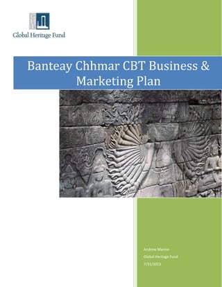Andrew Marino
Global Heritage Fund
7/31/2013
Banteay Chhmar CBT Business &
Marketing Plan
 