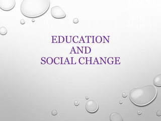 EDUCATION
AND
SOCIAL CHANGE
 
