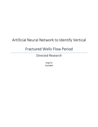 Artificial Neural Network to Identify Vertical
Fractured Wells Flow Period
Directed Research
Long Vo
9/13/2015
 