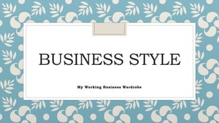 BUSINESS STYLE
My Working Business Wardrobe
 