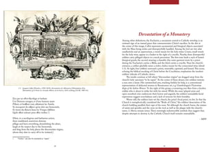 18 19
Devastation of a Monastery
Among other definitions, the Eucharist, a sacrament central to Catholic worship, is an
outward sign of an inward grace that commemorates Christ’s sacrifice. In the dirt at
the center of this image, Callot represents sacramental and liturgical objects associated
with the Mass being stolen and disrespectfully handled. Among the loot are two altar
candlesticks and an aspersorium, a vessel meant for the holy water. Cruets, small vessels
for the holy wine, appear in a basket to the right of a crucifix. Nearby, three disrespectful
soldiers carry pillaged objects in a mock procession.The first man hauls a sack of looted
liturgical goods, the second, wearing a chasuble (the outer garment worn by a priest
during the Eucharist), carries a Bible, and the third carries a crucifix. Near the church’s
entrance, a soldier gleefully raises a stolen chalice meant for the consecrated wine (detail
1.3). At right, four soldiers surround a priest, miserable, captured, and bound.This scene,
echoing the biblical mocking of Christ before the Crucifixion, emphasizes the insolent
soldiers’ ridicule of Catholic clerics.
The insults continue at left where “disconsolate virgins” are dragged away from the
church’s holy sanctuary “to be raped.” At the center of these abuses, two soldiers restrain
a nun onto a horse. Her outstretched arm, reaching futilely for help, is a conventional
representation of abducted women in Renaissance art, e.g. Giambologna’s Florentine
Rape of the Sabine Women. To the right of this group, a screaming nun flees from a faceless
soldier who is about to strike her with his sword. While the nuns’ splayed arms and
open-mouthed cries underscore their horror and anguish, the soldiers’ unreadable facial
expressions suggest nonchalance and a lack of remorse for their brutality.
Worse still, the soldiers have set the church, the print’s focal point, on fire. In that the
Church is metaphorically considered the “Bride of Christ,” the soldiers’ desecration of the
church building parallels their rape of the nuns. Yet although the church burns, the statues
of saints and apostles and the cross on the roof, as well as the plaque with the church’s
name, S. Maria, remain intact.These seemingly indestructible symbols thus suggest that,
despite attempts to destroy it, the Catholic Church itself remains unassailable.
– MPP
1.3 Jacques Callot (French, c.1592-1635), Devastation of a Monastery (Dévastation d’un
Monastère), pl. 6 from Les Grandes Misères de la Guerre, 1633, etching, GCAC 1987.4.6.
[Icy par un effort ſacrilege et barbare
Ces Demons enragez, et d’une humeur auare
Pillent, et bruſlent tout, abbattent les Autels;
Se mocquent du reſpect qu’on doit aux Immortels,
Et tirent des ſaincts lieux les Vierges deſolees
Quils oſent enleuer pour eſtre violées.1
]
[Here, in a sacrilegious and barbarous action,
these maddened, avaricious demons
pillage and burn everything, demolishing the altars,
laugh at the respect due to the Immortals,
and drag from the holy places the disconsolate virgins,
whom they dare to carry off to be violated.]
1 “Violées” can also be translated as “raped.”
 