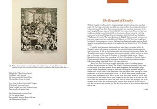 46 47
The Reward of Cruelty
William Hogarth is well known for his painstakingly detailed and narrative moralistic
prints. The Four Stages of Cruelty, one of his later series, follows the escalating brutality of
a character named Tom Nero.Tom’s surname renders him a modern incarnation of the
much-despised Roman emperor Nero (r. 54-68). Nero, whose tomb Piranesi would later
render, legendarily amused himself with rooftop music as Rome burned in a fire that
some argue he lit himself. Hogarth’s series culminates with this fourth and final plate,
“The Reward of Cruelty.”The print illustrates the English Nero’s unseemly post-mortem
fate as the cadaver used in a medical lecture. Published in 1751, Nero’s end would have
been timely for contemporary viewers: the dissection of executed murder convicts, illegal
upon the series publication, was soon to be legalized by the Murder Act of 1752 (Paulson
1993).
Crucially, Nero’s gruesome disembowelment takes place in a medical school. In
Hogarth’s lecture hall, however, an empirical and rational discipline becomes repulsive
and superstitious. At left, we find human skulls and crossbones boiling over a blazing fire.
Though a trusted means of sterilization, the contents resemble a witch’s cauldron or pirate
flag. In the center of this scene the President of the medical college sits on a throne-
like chair, similar to that of the young king in Callot’s “Distribution of Awards.” Just as
Callot’s monarch absently extends his scepter, the medical school president, attired in
billowing academic robes, lazily directs the stagey dissection.
Before him,Tom Nero lies on a round table in the center of a medical theater,
recalling the torture device in Callot’s “The Wheel.” Four figures dismantle Nero’s body
for the benefit of the class: gouging the eye while suspending the head with a pulley
system, slicing the abdomen, cutting the heel, and collecting the intestines in a pail at
bottom right. At the center of the foreground, a dog eats Nero’s heart, echoing his canine
predecessor in the series’ opening plate (detail 2.8). While these actions initially appear
to be a literal performance of an “eye for an eye, tooth for a tooth” version of justice, Nero
has already died and cannot feel the pain. Despite the fact that some of the same acts for
which Nero was punished are carried out in the name of science and pedagogy, few of the
students seem to care, thus undermining the purpose of the dissection. In this way, not
only the educational and scientific, but also the moral lessons of Nero’s heinous deeds and
fate are lost.
– DBS
2.8 William Hogarth, The Reward of Cruelty, plate 4 from The Four Stages of Cruelty, 1751, etching and
engraving on paper, Gift of Mr. and Mrs. Peter O. Stamats, University of Iowa Museum of Art, 1980.175.
[Behold the Villain’s dire disgrace!
Not Death itself can end.
He finds no peaceful Burial-Place,
His breathless Corse, no friend.
Torn from the Root, that wicked Tongue,
Which daily swore and curst!
Those Eyeballs from their Sockets wrung,
That glow’d with lawless Lust!
His Heart expos’d to prying Eyes,
To Pity has no claim;
But, dreadful! from his Bones shall rise,
His Monument of Shame.]
 