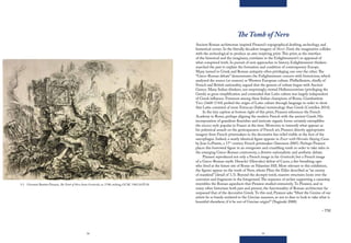 54 55
The Tomb of Nero
Ancient Roman architecture inspired Piranesi’s topographical drafting, archeology, and
fantastical scenes. In the literally decadent imagery of Nero’s Tomb, the imaginative collides
with the archeological to produce an awe-inspiring print.This print, as the interface
of the historical and the imaginary, correlates to the Enlightenment’s re-appraisal of
what comprised truth. In pursuit of new approaches to history, Enlightenment thinkers
searched the past to explain the formation and condition of contemporary Europe.
Many turned to Greek and Roman antiquity often privileging one over the other.The
“Greco-Roman debate” demonstrates the Enlightenment concern with historicism, which
analyzed the source (or sources) or Western European culture. Philhellenists, chiefly of
French and British nationality, argued that the genesis of culture began with Ancient
Greece. Many Italian thinkers, not surprisingly, viewed Hellenocentrism (privileging the
Greek) as gross simplification and contended that Latin culture was largely independent
of Greek influence. Foremost among these Italian champions of Rome, Giambattista
Vico (1668-1744) probed the origin of Latin culture through language in order to show
that Latin consisted of more Etruscan (Italian) terminology than Greek (Costelloe 2014).
In the tiny caption at bottom right of this print, Piranesi references the French
Academy in Rome, perhaps aligning the modern French with the ancient Greek. His
incorporation of grandiose flourishes and intricate organic forms certainly exemplifies
the rococo style popular in France at the time. Moreover, to intensify what appears as
his polemical assault on the grotesqueness of French art, Piranesi directly appropriates
imagery from French printmakers in the decorative bas-relief visible at the foot of the
sarcophagus. Indeed, a nearly identical figure appears in Ewer with Hercules Slaying Cacus
by Jean LePautre, a 17th
century French printmaker (Sørenson 2005). Perhaps Piranesi
places this borrowed figure in an overgrown and crumbling tomb in order to take sides in
the emerging Greco-Roman controversy, a divisive nationalistic and aesthetic debate.
Piranesi reproduced not only a French image in his Grotteschi, but a French image
of a Greco-Roman myth: Heracles’ (Hercules) defeat of Cacus, a fire-breathing ogre
who lived at the future site of Rome on Palantine Hill. More relevant to this exhibition,
the figures appear on the tomb of Nero, whom Pliny the Elder described as “an enemy
of mankind” (detail of 3.3). Beyond the decrepit tomb, massive structures loom over the
corrosion and fragments in the foreground.The sequence of arches supporting a causeway
resembles the Roman aqueducts that Piranesi studied extensively.To Piranesi, and to
many other historians both past and present, the functionality of Roman architecture far
surpassed that of the decorative Greek.To this end, Piranesi asks “Must the Genius of our
artists be so basely enslaved to the Grecian manners, as not to dare to look to take what is
beautiful elsewhere, if it be not of Grecian origin?” (Naginski 2008).
– TM
3.3 Giovanni Battista Piranesi, The Tomb of Nero, from Grotteschi, ca. 1748, etching, GCAC 1962.10.PI.30
 
