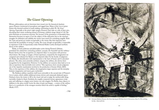 64 65
3.8 Giovanni Battista Piranesi, The Giant Opening, pl. IX from Carceri d’invenzione, State V, 1761, etching,
GCAC. 1962.10.PI.40.
The Giant Opening
Writers, philosophers, and art historians have mused over the fantastical shadowy
spaces Piranesi constructed of amorphous and ragged lines. Many of the Carceri prints
feature this frenzied method of mark making, culminating in plate IX, The Giant
Opening. Especially at the print’s right margin, Piranesi’s lines take on a life of their own,
describing their manic rendering instead of forming a definite image (detail of 3.8).The
print illustrates an enormous structure. Yet, because of the prominence of disorderly lines,
abstraction becomes an aspect, if not the subject, of this wild print. Just as the structure
struggles for definition and stability, the viewer must search for something tangible. Both
the crypt and portal are entities recognizable to the viewer. But their depiction here
transcends the possibility of seeing in reality.The scene, though recognizable, is impossible
to experience in life. It importantly evokes Edmund Burke’s newly developed aesthetic
theory of the sublime.
Burke, an Irish politician and philosopher active during Piranesi’s lifetime,
postulated two related but contrasting aesthetic concepts, the ‘beautiful’ and the ‘sublime.’
Beauty derives from the recognition of a depicted object in association with previous
observations.The image, or images, of lived experience, conjured by the imagination are
compared and evaluated for likeness to the depicted object by the faculty of judgment.
For Burke, this identification with representation is the basis of beauty and its attendant
pleasure.The other, more powerful, aesthetic category, the sublime, also derives from
recognition by the imagination. However, “in the sublime our sensuous ideas lead us to an
idea or experience that inevitably never arrives.”This experience short-circuits judgment
out of the tripartite machination involved in the production of beauty (Huhn 2004).
Thus, in the experience of the sublime, the imagination reigns supreme and the interplay
between imagination and reason goes unchecked.
The Burkean sublime manifests itself most noticeably in the second state of Piranesi’s
Carceri prints, which exhibit additional torture devices and ominously darkened spaces.
Darkness forces the viewer to fill in the visual void and to judge the unobservable thing
inevitably cloaked in black. Similarly, the roughly composed torture apparatuses evoke
pain and suffering to a degree most viewers can only imagine. For Burke, these objects, in
addition to the space, would “excite the ideas of pain and danger… a source of the sublime;
that is, it is productive of the strongest emotion which the mind is capable of feeling.”
(Burke 1757)
– TM
 