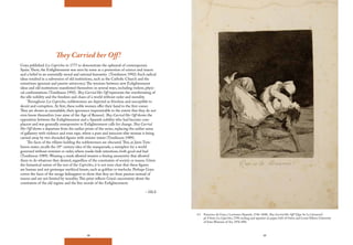 68 69
4.1 Francisco de Goya y Lucientes (Spanish, 1746-1848), They Carried Her Off! (Que Se La Llevaron!)
pl. 8 from Los Caprichos, 1799, etching and aquatint on paper, Gift of Owen and Leone Elliott, University
of Iowa Museum of Art, 1976.44H.
They Carried her Off!
Goya published Los Caprichos in 1777 to demonstrate the upheaval of contemporary
Spain.There, the Enlightenment was seen by some as a promotion of science and reason
and a belief in an essentially moral and rational humanity (Tomlinson 1992).Such radical
ideas resulted in a subversion of old institutions, such as the Catholic Church and the
sometimes ignorant and passive aristocracy.The tensions between new Enlightenment
ideas and old institutions manifested themselves in several ways, including violent, physi-
cal confrontations (Tomlinson 1992). They Carried Her Off represents the overthrowing of
the idle nobility and the freedom and chaos of a world without order and morality.
Throughout Los Caprichos, noblewomen are depicted as frivolous and susceptible to
deceit and corruption. At first, these noble women offer their hand to the first comer.
They are shown as unreadable, their ignorance impenetrable to the extent that they do not
even know themselves (one aime of the Age of Reason). They Carried Her Off shows the
opposition between the Enlightenment and a Spanish nobility who had become com-
placent and was generally unresponsive to Enlightenment calls for change. They Carried
Her Off shows a departure from the earlier prints of the series, replacing the earlier sense
of gallantry with violence and even rape, where a pure and innocent elite woman is being
carried away by two shrouded figures with sinister intent (Tomlinson 1989).
The faces of the villains holding the noblewomen are obscured.This, as Janis Tom-
linson states, recalls the 18th
century idea of the masquerade, a metaphor for a world
governed without restraint or order, where masks hide intentions, both good and bad
(Tomlinson 1989). Wearing a mask allowed wearers a freeing anonymity that allowed
them to do whatever they desired, regardless of the constraints of society or reason. Given
the fantastical nature of the rest of the Caprichos, it is not even clear that these figures
are human and not grotesque mythical beasts, such as goblins or warlocks. Perhaps Goya
covers the faces of the savage kidnappers to show that they act from passion instead of
reason and are not limited by morality.This print reflects Goya’s uncertainty about the
constraints of the old regime and the free morals of the Enlightenment.
– HLS
 