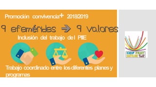 Promoción convivencia+ 2018/2019
Trabajo coordinado entre losdiferentes planesy
programas
Inclusión del trabajo del PIIE
 