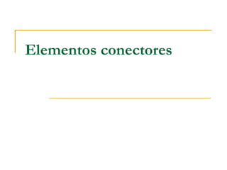 Elementos conectores

 