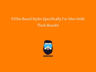 9 Elite Beard Styles SpecificallyFor Men With
ThickBeards!
 