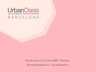Paseo de Gracia 12, 1er Piso, 08007 - Barcelona
Barcelona@urbanoasis.es - www.urbanoasis.es
 